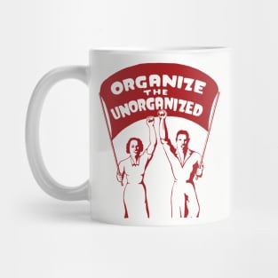 Organize The Unorganized - Labor Union, Solidarity, Leftist, Socialist Mug